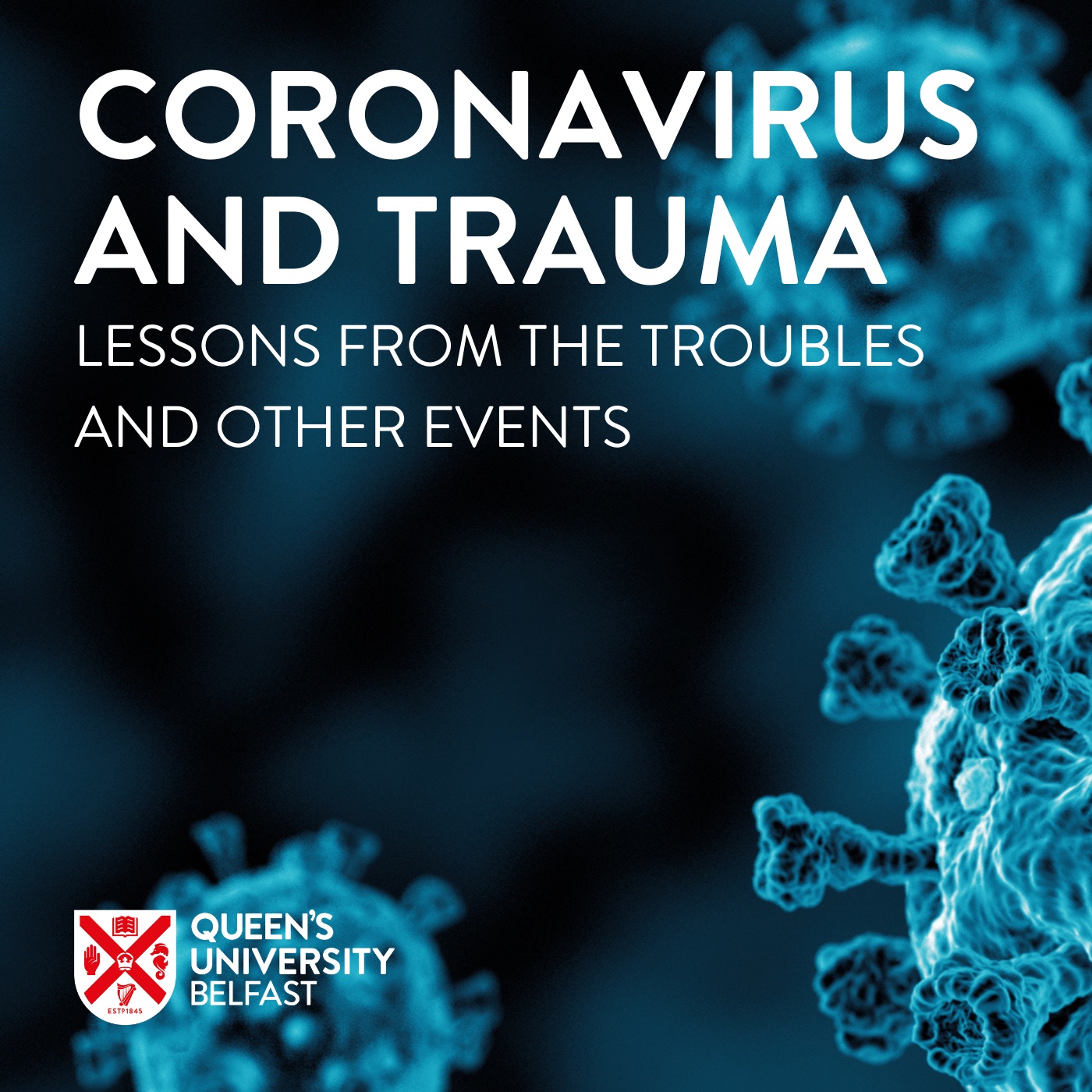 Queen's University Belfast - Coronavirus and Trauma: Lessons from the Troubles and other events.